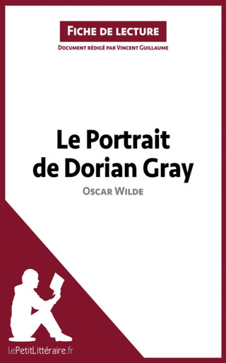 Le Portrait de Dorian Gray de Oscar Wilde (Fiche de lecture): Analyse complète et résumé détaillé de l''oeuvre