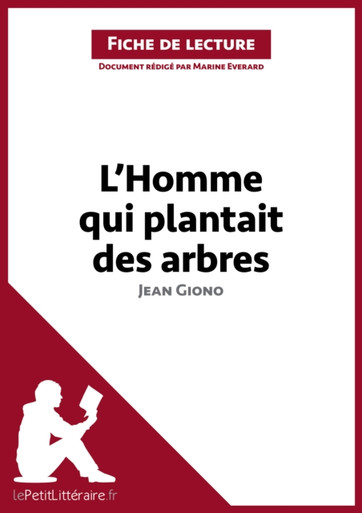 L'Homme qui plantait des arbres de Jean Giono (Fiche de lecture): Analyse complète et résumé détaillé de l''oeuvre
