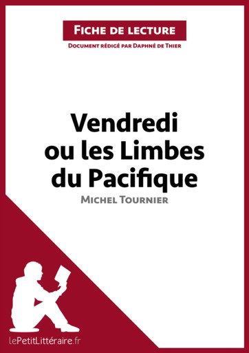 Vendredi ou les Limbes du Pacifique de Michel Tournier (Fiche de lecture): Analyse complète et résumé détaillé de l''oeuvre