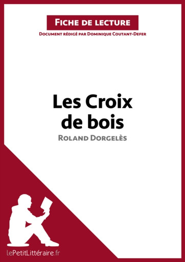 Les Croix de bois de Roland Dorgelès (Fiche de lecture): Analyse complète et résumé détaillé de l''oeuvre