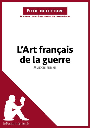 L'Art français de la guerre d'Alexis Jenni (Fiche de lecture): Analyse complète et résumé détaillé de l''oeuvre