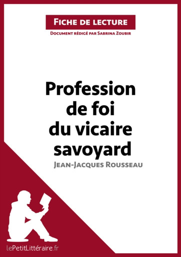 Profession de foi du vicaire savoyard de Jean-Jacques Rousseau (Fiche de lecture): Analyse complète et résumé détaillé de l''oeuvre