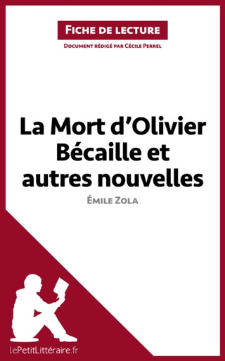 La Mort d'Olivier Bécaille et autres nouvelles de Émile Zola (Fiche de lecture): Analyse complète et résumé détaillé de l''oeuvre