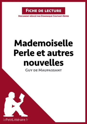 Mademoiselle Perle et autres nouvelles de Guy de Maupassant (Fiche de lecture): Analyse complète et résumé détaillé de l''oeuvre