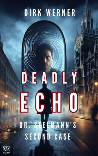 Deadly Echo: Dr. Seelmann's Second Case: Dr. Seelmanns mysteriose Falle, #2