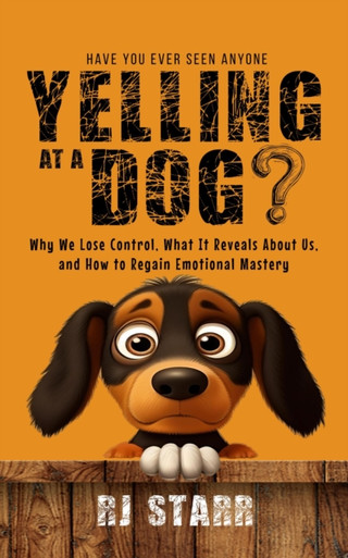 Have You Ever Seen Anyone Yelling at a Dog?