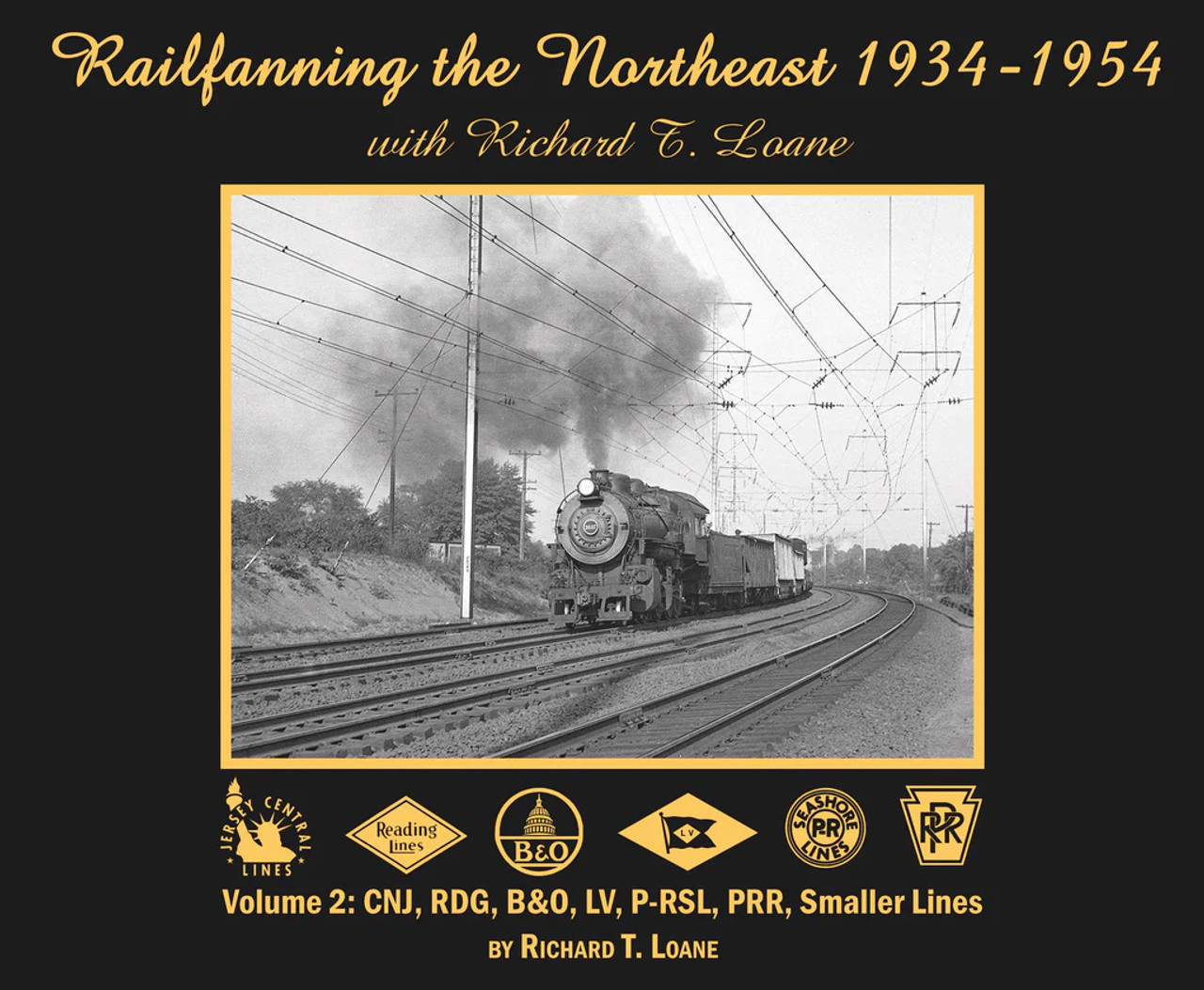Morning Sun 676X Railfanning the Northeast 1934-1954 with Richard T. Loane Volume 2: CNJ, RDG, B&O, PRSL, PRR, Raritan River (Softcover)