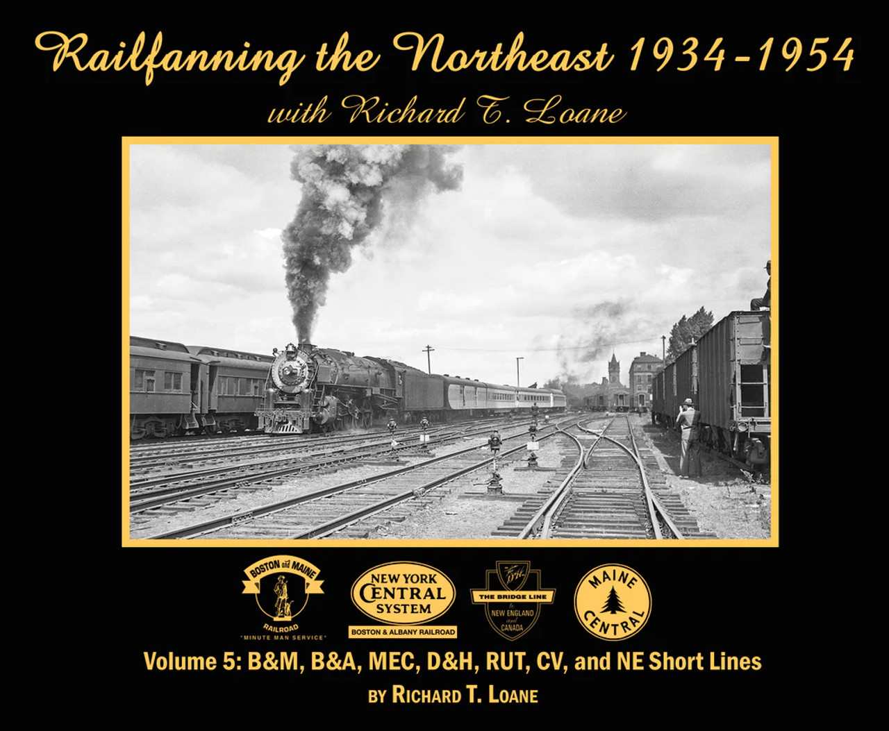 Morning Sun 7111 Railfanning the Northeast 1934-1954 with Richard T. Loane Volume 5 (Softcover)