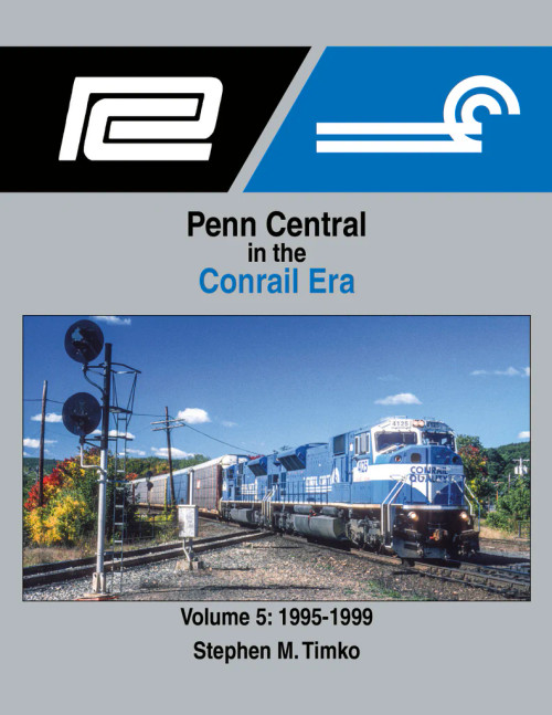 Morning Sun 1726 Penn Central in the Conrail Era Volume 5: 1995-1999