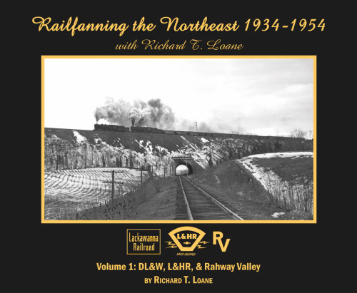 Morning Sun 6689 Railfanning the Northeast 1934-1954 with Richard T. Loane Volume 1: DL&W, L&HR, and Rahway Valley (Softcover)