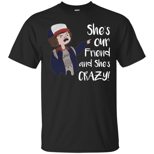 Stranger Things Dustins She�s Our Friend And She�s Crazy T-Shirt