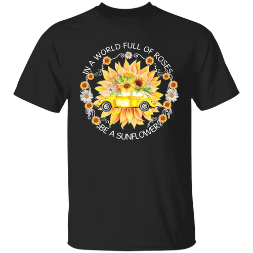 In A World Full Of Roses, Be A Sunflower - Volkswagen Beetle T-shirt