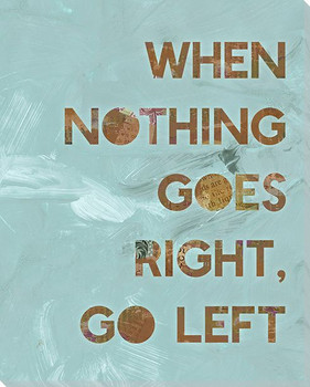 When Nothing Goes Right Go Left Wrapped Canvas Giclee Art Print Wall Art