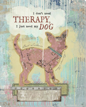 I Don't Need Therapy I Just Need My Dog Wrapped Canvas Giclee Art Print Wall Art