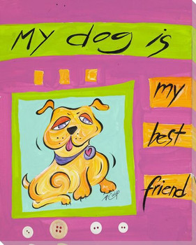 My Dog is My Best Friend Wrapped Canvas Giclee Print Wall Art