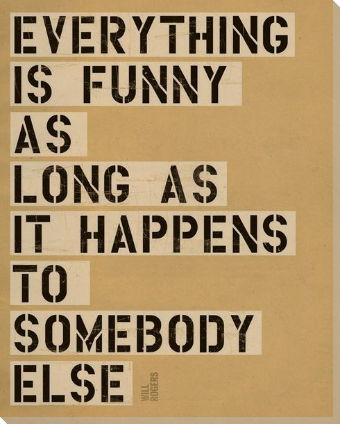 Everything is Funny... Saying Wrapped Canvas Giclee Print Wall Art
