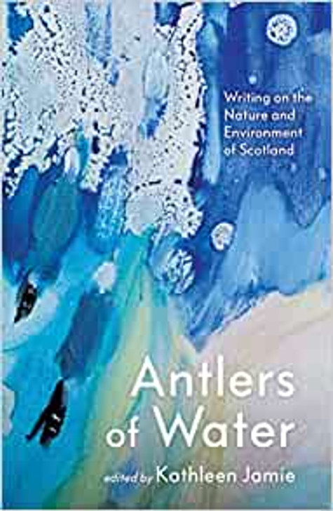 Antlers of Water: Writing on the nature and environment of Scotland.