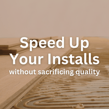 How To Speed Up Your Installs Without Sacrificing Quality