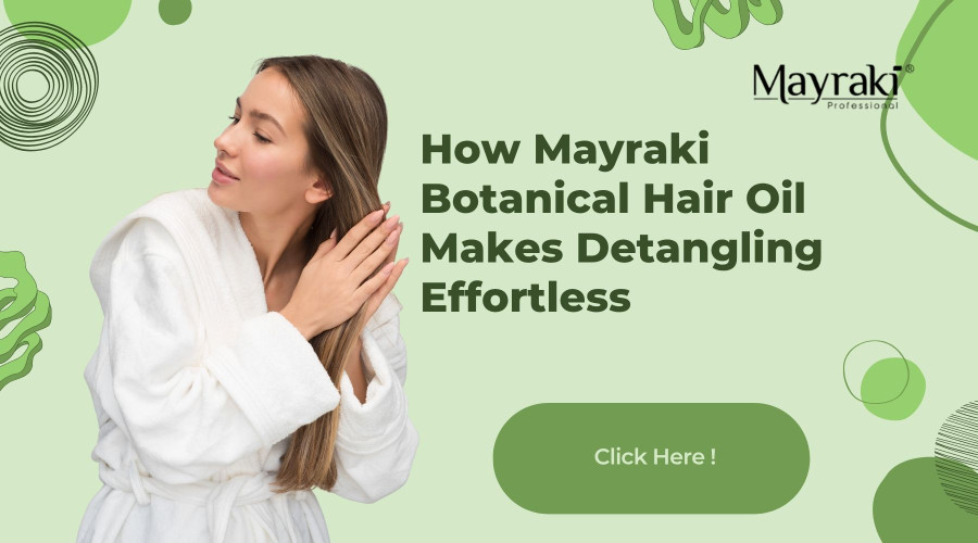 How Mayraki Botanical Hair Oil Makes Detangling Effortless