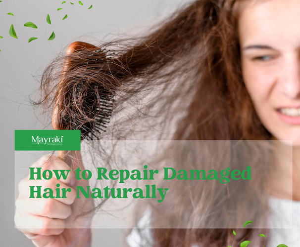 How to Repair Damaged Hair Naturally - MAYRAKI