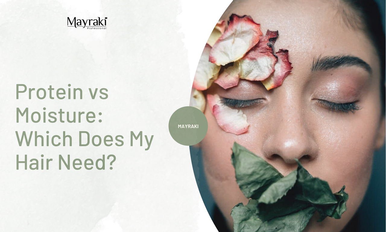 Protein vs Moisture: Which Does My Hair Need? - MAYRAKI