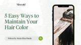 5 Easy Ways to Maintain Your Hair Color