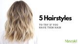 5 Hairstyles To Try If You Have Thin Hair