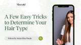 A Few Easy Tricks to Determine Your Hair Type A Few Easy Tricks to Determine Your Hair Type
