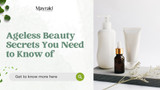 6 Ageless Beauty Secrets You Need To Know