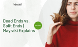 Dead Ends vs. Split Ends | Mayraki Explains Dead Ends vs. Split Ends | Mayraki Explains