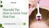 Mayraki Tip: How to Grow Your Hair Fast