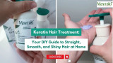 Keratin Hair Treatment: Your DIY Guide to Straight, Smooth, and Shiny Hair at Home