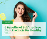 5 Benefits of Sulfate-Free Hair Hair Products 5 Benefits of Sulfate-Free Hair Hair Products