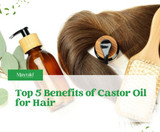 Top 5 Benefits of Castor Oil for Hair