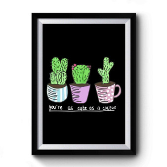 Youre As Cute As A Cactus Vintage Art Simple Premium Poster