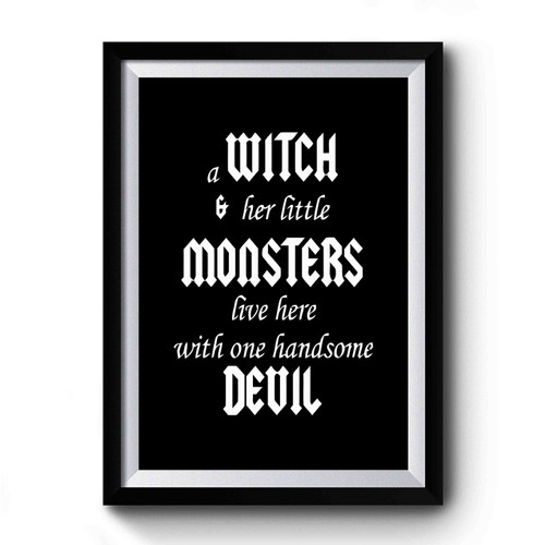 A Witch And Her Little Monster Live Here With One Handsome Devil Premium Poster