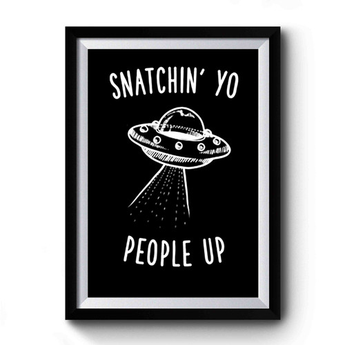 Aliens Snatchin Yo People Up Premium Poster