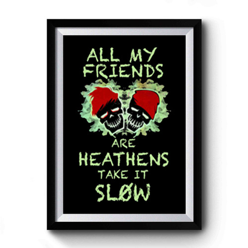 All My Friends Are Heathens Premium Poster