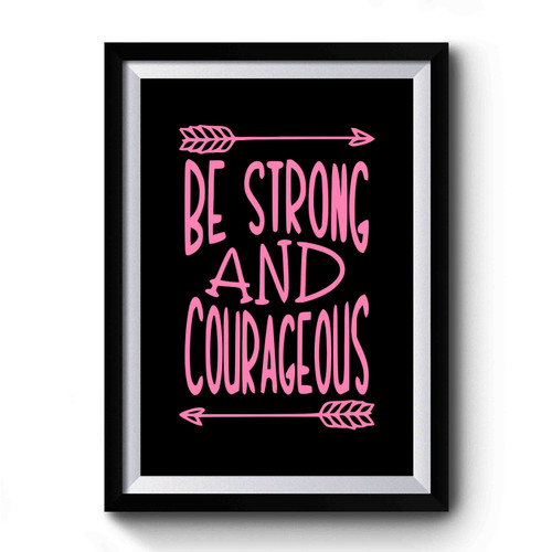Be Strong And Courageous Motivational Premium Poster