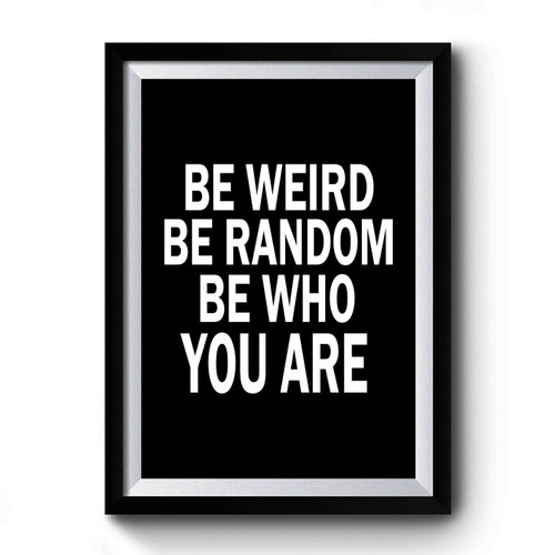 Be Weird Be Random Be Who You Are Premium Poster
