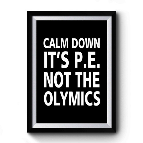 Calm Down Its Pe Not The Olympics Premium Poster