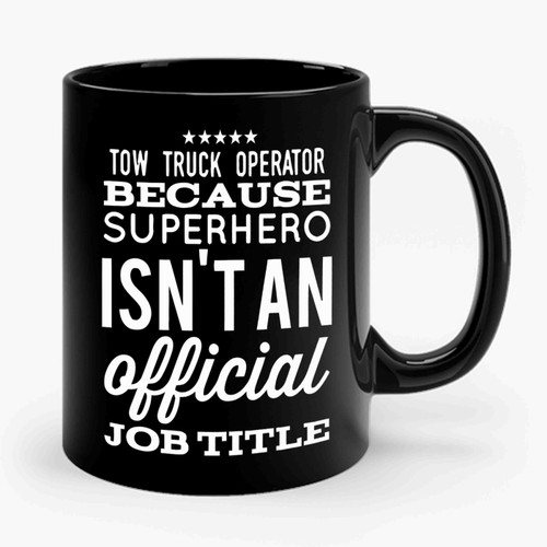 Tow Truck Operator Because Superhero Isn't An Official Job Title Ceramic Mug