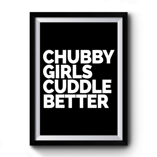 Chubby Girls Cuddle Better Quote Premium Poster