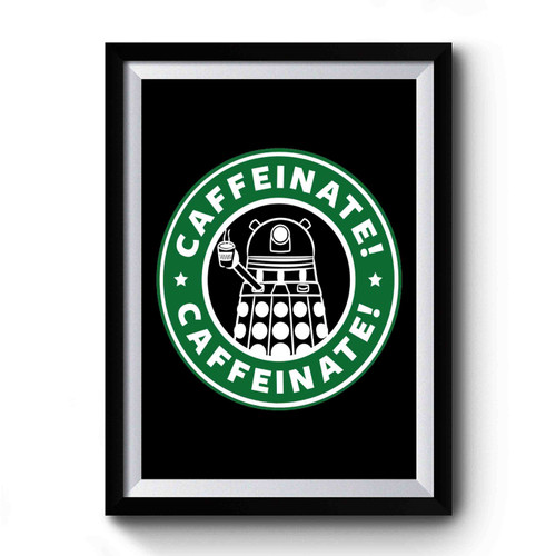 Dalek Caffeinate Coffee Premium Poster