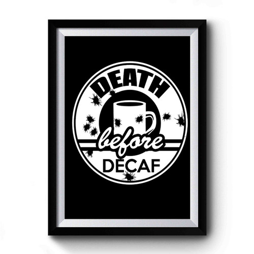 Death Before Decaf Coffee Premium Poster