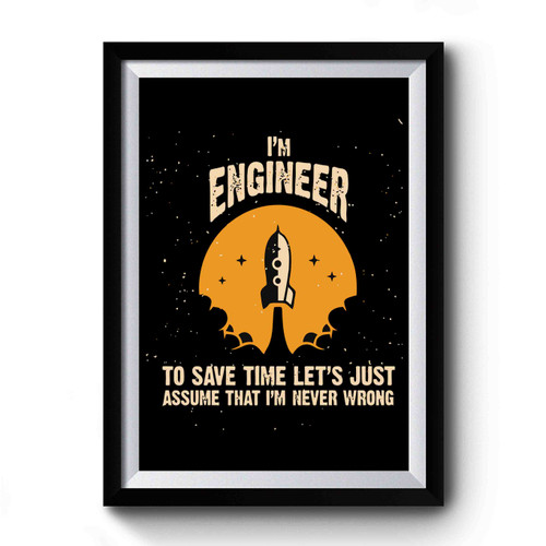 Engineer To Save Time Lets Just Never Wrong Premium Poster