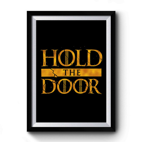 Game Of Thrones Hold The Door Inspired Premium Poster