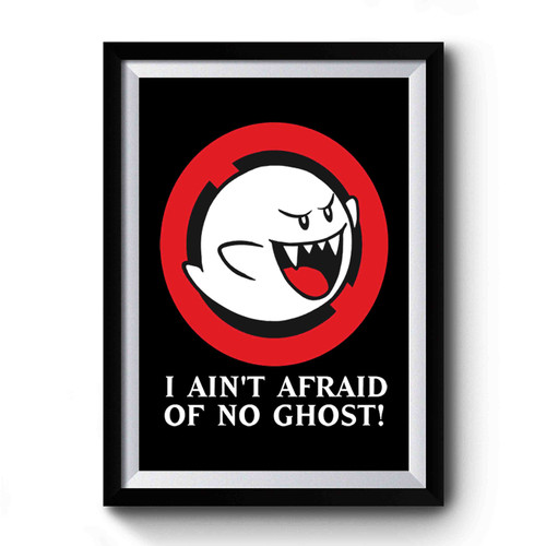 I Aint Afraid Of No Ghost Premium Poster