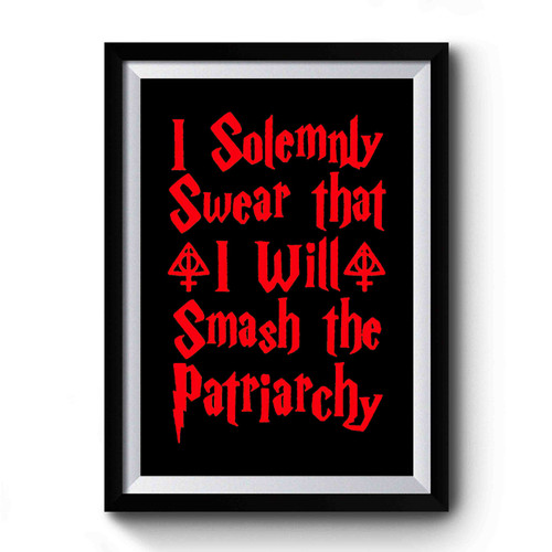 I Solemnly Swear That I Will Smash The Patriacy Harry Potter Parody Premium Poster
