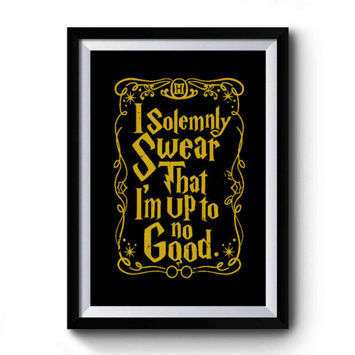 I Solemnly Swear That Im Up To No Good Premium Poster